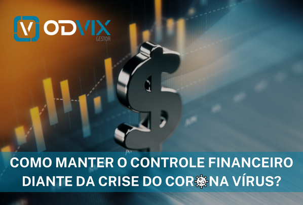 Como manter o controle financeiro diante da crise do Coronavírus?